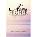 Aim Higher: Turning the Storms of My Past into My Biggest Accomplishments