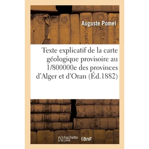 Texte explicatif de la carte géologique provisoire au 1/800000e des provinces d'Alger et d'Oran