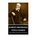 Robert Browning - Pippa Passes: "What I aspired to be and was not, comforts me"