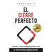 El Cierre Perfecto: El Secreto Para Cerrar Ventas - Las prácticas y técnicas más efectivas para cerrar el trato