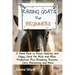 Raising Goats for Beginners: A Hand Book to Raise Healthy and Happy Herd for Milk and Meat Production Plus Breeding, Routine Care, Marketing and More