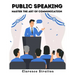 Public Speaking: Master the Art of Communication