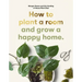 How to Plant a Room: And Grow a Happy Home