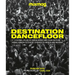 Destination Dancefloor: A Global Atlas of Dance Music and Club Culture from London to Tokyo, Chicago to