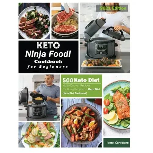 Keto Ninja Foodi Cookbook For Beginners: 500 Low Carb Ninja Foodi Recipes for Busy People on Keto Diet (Keto Diet Cookbooks)