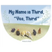 My Name is Third, "Yes, Third"