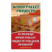 Wood Pallet Projects: 10 Modern Wood Pallet Projects For Your Bedroom