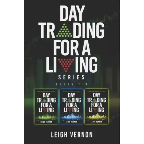 Day Trading for a Living Series, Books 1-3: 5 Expert Systems to Navigate the Stock Market, Investing Psychology for Beginners, A Beginner's Guide to F