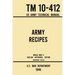 Army Recipes - TM 10-412 US Army Technical Manual (1946 World War II Civilian Reference Edition): The Unabridged Classic Wartime Cookbook for Large Gr