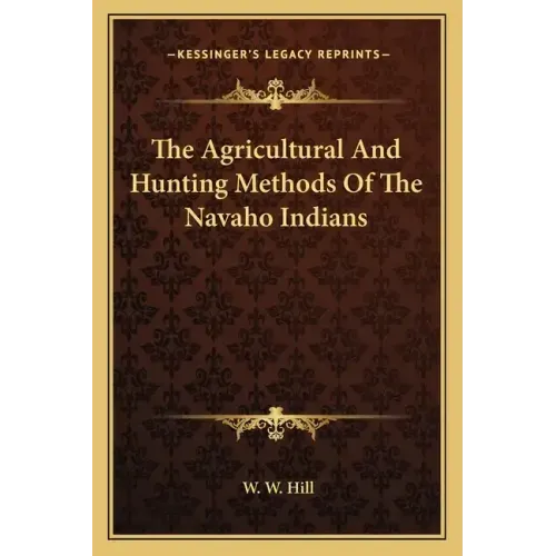 The Agricultural and Hunting Methods of the Navaho Indians