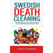 Swedish Death Cleaning: A Practical Approach to Declutter and Organize your Life while Putting Your Affairs in Order