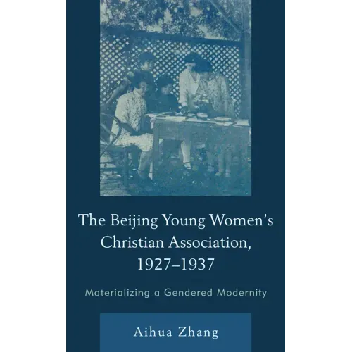 The Beijing Young Women's Christian Association, 1927-1937: Materializing a Gendered Modernity