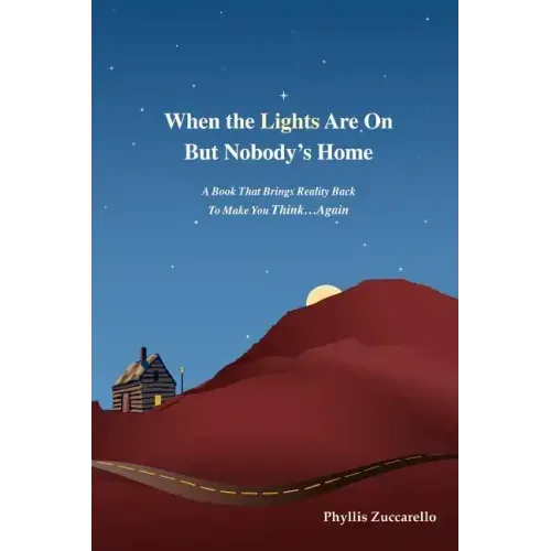 When the Lights Are on But Nobody's Home: A Book That Brings Reality Back to Make You Think...Again