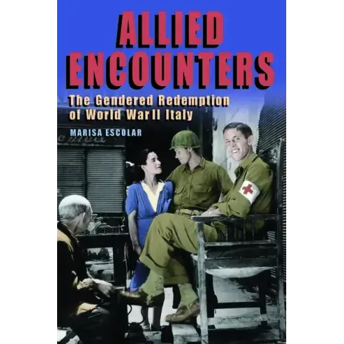 Allied Encounters: The Gendered Redemption of World War II Italy