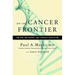 On the Cancer Frontier: One Man, One Disease, and a Medical Revolution