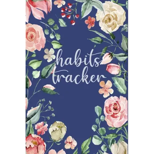 Habits Tracker: Tracking Your Habits For Accomplishment And Goal Achievement