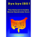Bye bye IBS ! The Natural Irritable Bowel Syndrome Cure