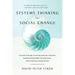 Systems Thinking for Social Change: A Practical Guide to Solving Complex Problems, Avoiding Unintended Consequences, and Achieving Lasting Results