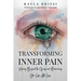 Transforming Inner Pain: Moving Beyond the Grief and Reclaiming Your Life After Loss