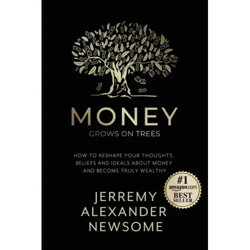 Money Grows on Trees: "How to reshape your thoughts, beliefs and ideals about money and become truly wealthy."