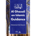 Al Ghazali on Islamic Guidance: English Translation of بداية الهداية