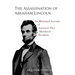 The Assassination of Abraham Lincoln: An Illustrated Account of America's First Murdered President