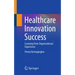 Healthcare Innovation Success: Learning from Organisational Experience