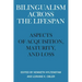 Bilingualism Across the Lifespan: Aspects of Acquisition, Maturity, and Loss