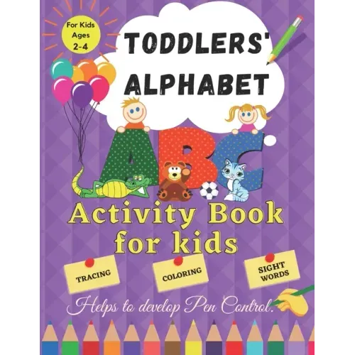 Toddler Alphabet: Activity Book for Kids ages 2 - 4. Helps to Develop Pen Control. Tracing, Coloring, Sight Words.: Fun Toddler Tracing