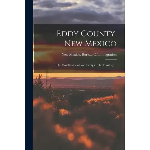 Eddy County, New Mexico: The Most Southeastern County in The Territory ...