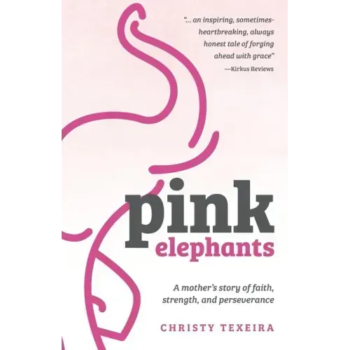 Pink Elephants: A mother's story of faith, strength and perseverance