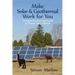 Make Solar and Geothermal Work For You: Harness the Sun and Earth to Power Your Lifestyle