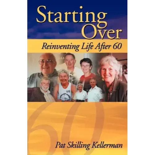 Starting Over: Reinventing Life After 60