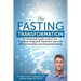 The Fasting Transformation: A Functional Guide to Burn Fat, Heal Your Body and Transform Your Life with Intermittent & Extended Fasting