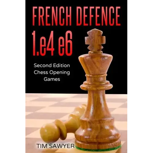 French Defence 1.e4 e6: Second Edition - Chess Opening Games