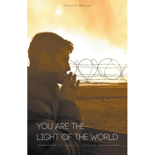 You Are The Light Of The World: My Year In Afghanistan