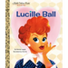 Lucille Ball: A Little Golden Book Biography