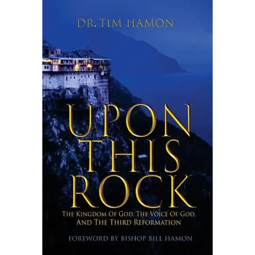 Upon This Rock: The Kingdom of God, The Voice of God, and the Third Reformation