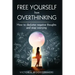Free Yourself From Overthinking: How To Declutter Negative Thoughts And Stop Worrying