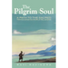 The Pilgrim Soul: A Path to the Sacred Transcending World Religions