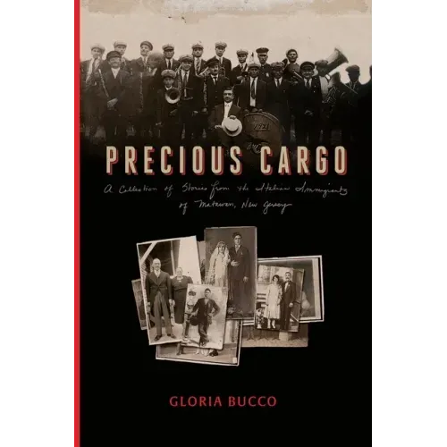 Precious Cargo: A Collection of Stories from the Italian Immigrants of Matawan, New Jersey