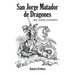 San Jorge Matador de Dragones: (Más Cuatro Alacranes)