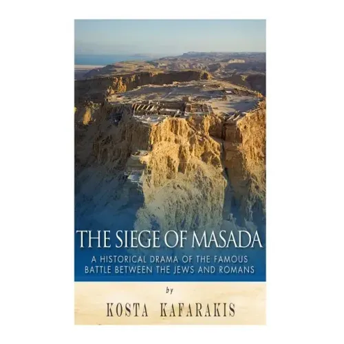 The Siege of Masada: A Historical Drama of the Famous Battle Between the Jews and Romans