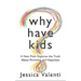 Why Have Kids?: A New Mom Explores the Truth about Parenting and Happiness