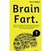 Brain Fart: Discover Your Flawed Logic, Failures in Common Sense and Intuition, and Irrational Behavior - How to Think Less Stupid