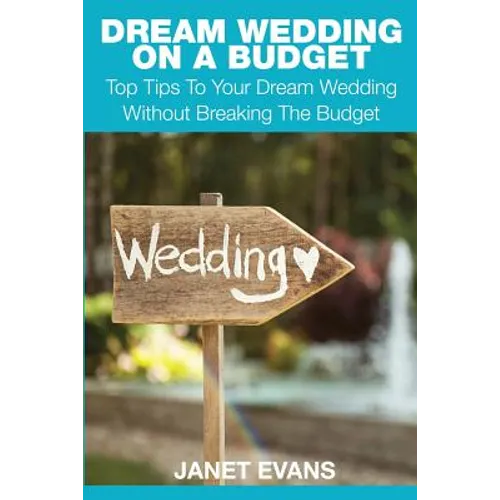 Dream Wedding on a Budget: Top Tips to Your Dream Wedding Without Breaking the Budget
