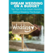 Dream Wedding on a Budget: Top Tips to Your Dream Wedding Without Breaking the Budget