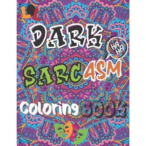 Dark Sarcasm Coloring Book: : a Snarky Humor Book for Adults, Stress Relief & Relaxation Patterns with Funny Quotes for Grown-Ups.