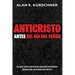 Anticristo Antes Del Día Del Señor: Lo Que Todo Cristiano Necesita Entender Acerca Del Retorno De Cristo