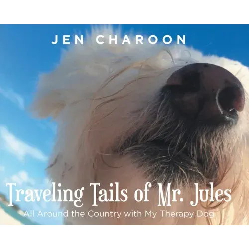 Traveling Tails of Mr. Jules: All Around the Country with My Therapy Dog